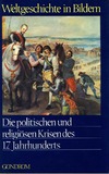 Weltgeschichte in Bildern Band 12: Die politischen und religiösen Krisen des 17. Jahrhunderts, Band 12 (Sonderausgabe)