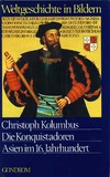 Weltgeschichte in Bildern Band 10: Christoph Kolumbus. Die Konquistadoren. Asien im 16. Jahrhundert